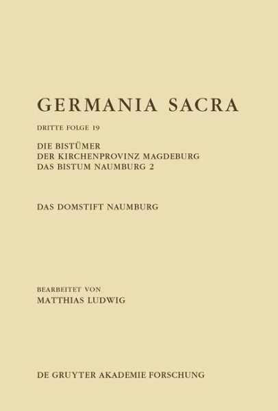 Die Bistümer der Kirchenprovinz Magdeburg. Das Bistum Naumburg 2. Das Domstift Naumburg (eBook, ePUB) Die Bistümer der Kirchenprovinz Magdeburg. Das Bistum Naumburg 2. Das Domstift Naumburg (eBook, ePUB)