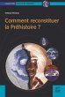 Comment reconstituer la Préhistoire ?... - Bild 1