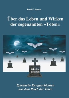 Über das Leben und Wirken der sogenannten »Toten« - Justen, Josef F.