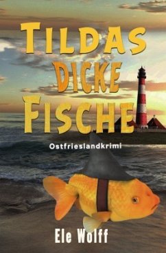 Ein Fall für Emely Petersen - Ostfrieslandkrimi / Tildas dicke Fische - Wolff, Ele
