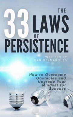 The 33 Laws of Persistence (eBook, ePUB) - Desmarques, Dan