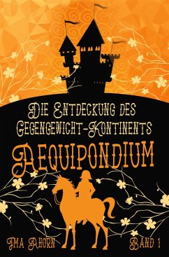 Aequipondium: Die Entdeckung des Gegengewicht-Kontinents - Ahorn, Ima