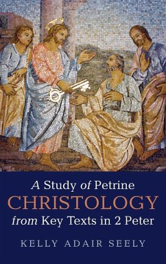 A Study of Petrine Christology from Key Texts in 2 Peter - Seely, Kelly Adair