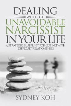 Cover Dealing with the Unavoidable Narcissist in Your Life: A Strategic Blueprint for Coping with Difficult Relationships (eBook, ePUB)