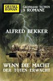 Wenn die Macht der Toten erwacht: Gruselroman Großband 3 Romane 11/2021 (eBook, ePUB)