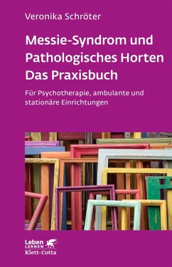 Messie-Syndrom und Pathologisches Horten - Das Praxisbuch (Leben Lernen, Bd. 332) (eBook, ePUB) - Schröter, Veronika
