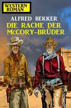 Die Rache der McCory-Brüder: Western-Roman (eBook, ePUB) - Bekker, Alfred