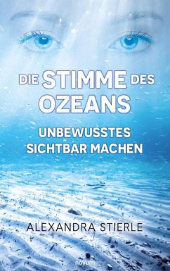 Die Stimme des Ozeans - Unbewusstes sichtbar machen (eBook, ePUB) - Stierle, Alexandra