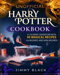 Unofficial Harry Potter Cookbook: a Culinary Adventure With 90 Magical Recipes For Wizards And Non-Wizards (eBook, ePUB) - Black, Jimmy