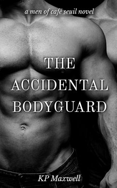 The Accidental Bodyguard (Men of Café Seuil, #4) (eBook, ePUB) - Maxwell, Kp