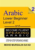 Learn Arabic 2 Lower Beginner Arabic and Become Fluent Speaking Arabic, Step-by-Step Speaking Arabic (Arabic Language, #2) (eBook, ePUB)