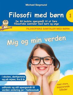 Filosofi med børn: Mig og min verden. De 44 bedste spørgsmål til at føre filosofiske samtaler med børn og unge (eBook, ePUB) - Siegmund, Michael