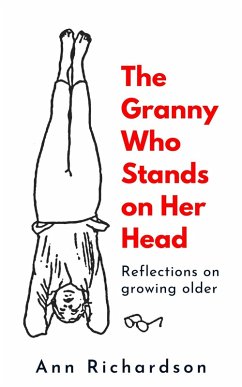 The Granny Who Stands on Her Head: Reflections on Growing Older (eBook, ePUB) - Richardson, Ann