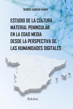 Estudio de la cultura material peninsular en la Edad Media desde la perspectiva de las Humanidades Digitales (eBook, ePUB) - Garrido Ramos, Beatriz