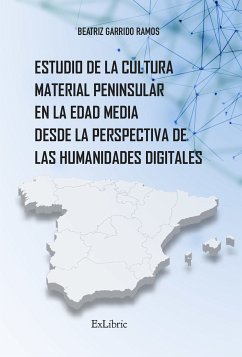 Estudio de la cultura material peninsular en la Edad Media desde la perspectiva de las Humanidades Digitales (eBook, ePUB) - Garrido Ramos, Beatriz