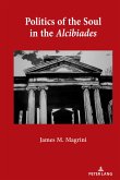Politics of the Soul in the Alcibiades (eBook, ePUB) Politics of the Soul in the Alcibiades (eBook, ePUB)