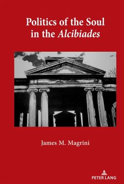 Politics of the Soul in the Alcibiades (eBook, ePUB) - Magrini, James M.