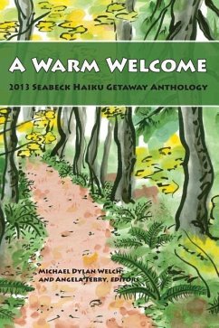 A Warm Welcome: 2013 Seabeck Haiku Getaway Anthology - Editors, Michael Dylan Welch and Angela