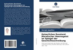 Kaiserliches Russland. Moralischer Heeresgeist im Spiegel der Geschichtsschreibung - Ippolitov, Georgiy