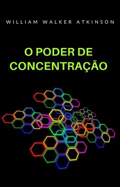 O poder de concentração (tradizido) (eBook, ePUB) - Walker Atkinson, William