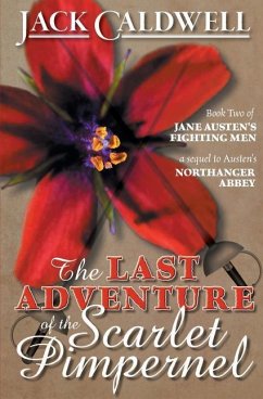 The Last Adventure of the Scarlet Pimpernel: Book Two of Jane Austen's Fighting Men - Caldwell, Jack