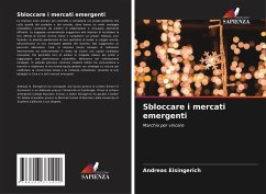 Sbloccare i mercati emergenti - Eisingerich, Andreas