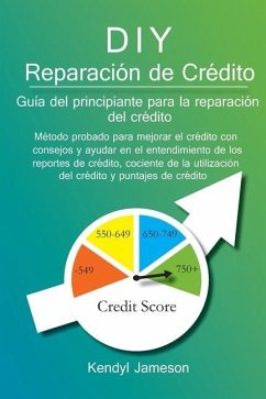 DIY Reparación de Crédito: Guía del principiante para la reparación del crédito - Jameson, Kendyl