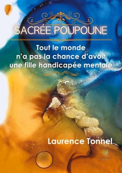 Sacrée Poupoune: Tout le monde n'a pas la chance d'avoir une fille handicapée mentale - Laurence Tonnel