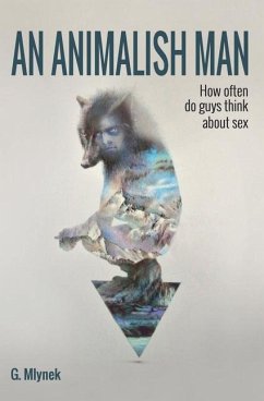 An Animalish Man: How often do guys think about sex - Mlynek, G.