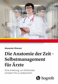 Die Anatomie der Zeit - Selbstmanagement für Ärzte (eBook, PDF) - Ghanem, Alexander