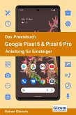 Das Praxisbuch Google Pixel 6 & Pixel 6 Pro - Anleitung für Einsteiger (eBook, PDF)