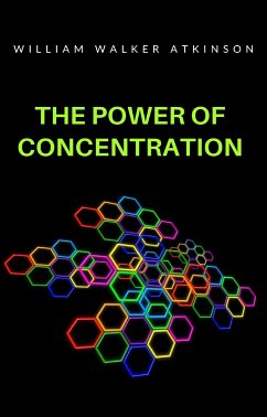 The power of concentration (translated) (eBook, ePUB) - Walker Atkinson, William