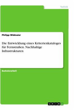 Die Entwicklung eines Kriterienkataloges für Fernstraßen. Nachhaltige Infrastrukturen - Widmaier, Philipp