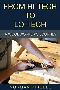 From Hi-Tech to Lo-Tech: A Woodworker's Journey - Pirollo, Norman