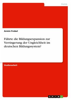 Führte die Bildungsexpansion zur Verringerung der Ungleichheit im deutschen Bildungssystem? - Frobel, Armin