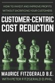 Customer-Centric Cost Reduction: How to invest and improve profits without sacrificing your customers