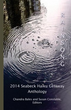 Rainsong: 2014 Seabeck Haiku Getaway Anthology - Editors, Chandra Bales and Susan Constab