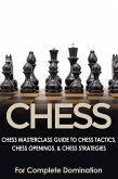 Chess: Chess Masterclass Guide to Chess Tactics, Chess Openings & Chess Strategies (eBook, ePUB)