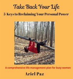 Take Back Your Life: 5 Keys to Reclaiming Your Personal Power (eBook, ePUB) - Paz, Ariel