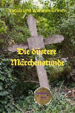 Die düstere Märchenstunde (eBook, ePUB) - Grimm, Jacob Wilhelm