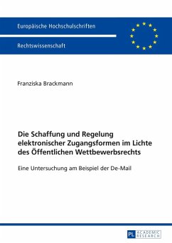 Die Schaffung und Regelung elektronischer Zugangsformen im Lichte des Oeffentlichen Wettbewerbsrechts (eBook, ePUB) - Franziska Brackmann, Brackmann