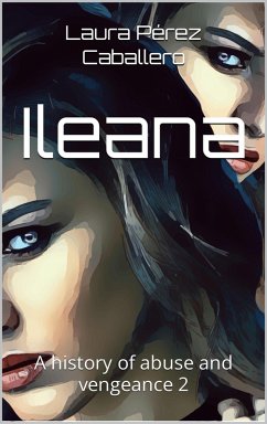 ILEANA a history of abuse and vengeance 2 (eBook, ePUB) - Caballero, Laura Pérez