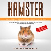 HAMSTER - Alles über Goldhamster, Zwerghamster, Teddyhamster und Co.: Das große Hamster Buch: Von der richtigen Hamsterhaltung bis zum perfekten Hamsterkäfig + Tipps für Hamsterfutter, Hamsterzubehör (MP3-Download)