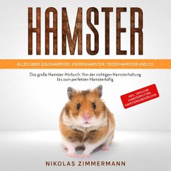 HAMSTER - Alles über Goldhamster, Zwerghamster, Teddyhamster und Co.: Das große Hamster Buch: Von der richtigen Hamsterhaltung bis zum perfekten Hamsterkäfig + Tipps für Hamsterfutter, Hamsterzubehör (MP3-Download) - Zimmermann, Nikolas