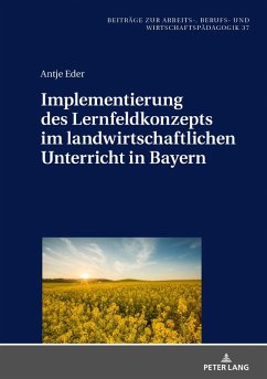 Implementierung des Lernfeldkonzeptes im landwirtschaftlichen Unterricht in Bayern (eBook, ePUB) - Antje Eder, Eder