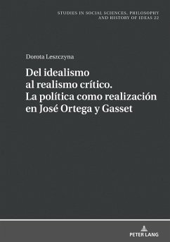 Del idealismo al realismo critico. La politica como realizacion en Jose Ortega y Gasset (eBook, ePUB) - Dorota Leszczyna, Leszczyna