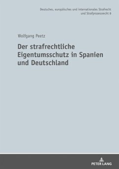 Der strafrechtliche Eigentumsschutz in Spanien und Deutschland (eBook, ePUB) - Wolfgang Peetz, Peetz