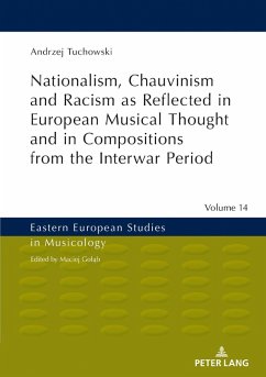 Nationalism, Chauvinism and Racism as Reflected in European Musical Thought and in Compositions from the Interwar Period (eBook, ePUB) - Andrzej Tuchowski, Tuchowski