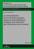 La interpretacion en el contexto sanitario: aspectos metodologicos y analisis de interaccion del interprete con el usuario (eBook, ePUB)