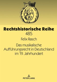 Das musikalische Auffuehrungsrecht in Deutschland im 19. Jahrhundert (eBook, ePUB) - Felix Rasch, Rasch